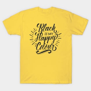 black is my happy colour T-Shirt